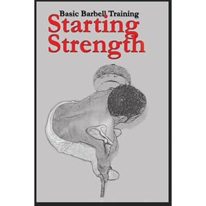 Starting Strength: Basic Barbell Training