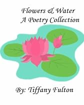 Click to Download Free Kindle Book -> Flowers & Water: A Poetry Collection