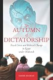 The Autumn of Dictatorship: Fiscal Crisis and Political Change in Egypt under Mubarak (Stanford Studies in Middle Eastern and I)