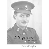 4.5 Years, a WW2 memoirby David Taylor