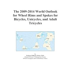 The 2009 2014 World Outlook for Wheel Rims and Spokes for Bicycles, Unicycles, and Adult Tricycles The 2009-2014 World Outlook for Wheel Rims and Spokes for Bicycles, Unicycles, and Adult Tricycles