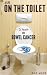 A Life on the Toilet: Memoirs of a Bowel Cancer Survivor (true cancer stories & support books) A Life on the Toilet: Memoirs of a Bowel Cancer Survivor (true cancer stories & support books)