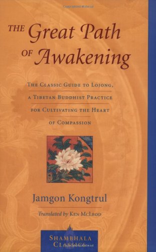 The Great Path of Awakening: The Classic Guide to Lojong, a Tibetan Buddhist Practice for Cultivating the Heart of Compassion (Shambhala Classics)