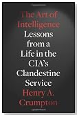 The Art of Intelligence: Lessons from a Life in the CIA's Clandestine Service