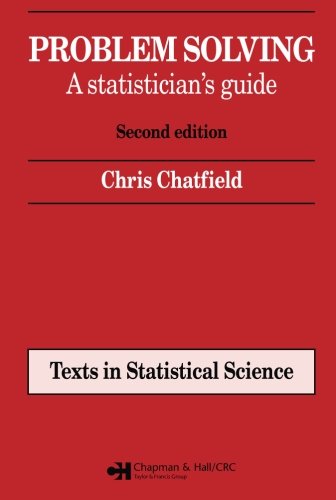 Problem Solving: A statistician's guide, Second edition (Chapman & Hall/CRC Texts in Statistical Science)