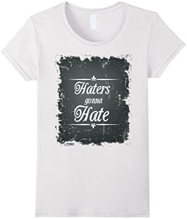 Women's Haters Gonna Hate T-Shirt Large White