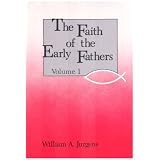 Faith of the Early Fathers: Three-Volume Set ~ William A. Jurgens