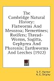 The Cambridge Natural History: Flatworms And Mesozoa; Nemertines; Rotifers; Thread-Worms, Sagitta, Gephyrea And Phoronis; Earthworms And Leeches (1922)