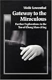 Gateway to the Miraculous: Further Explorations in the Tao of Cheng Man Ch'ing