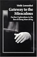 Gateway to the Miraculous: Further Explorations in the Tao of Cheng Man Ch'ing