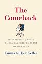 The Comeback: Seven Stories of Women Who Went from Career to Family and Back Again