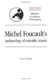 Michel Foucaults Archaeology of Scientific Reason: Science and the History of Reason: 1st (First) Edition