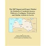 The 2007 Import and Export Market for Knitted or Crocheted Jerseys, Pullovers, Cardigans, Waistcoats, and Similar Articles in Latvia book cover