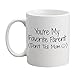You’re My Favorite Parent Funny Coffee Mug (11 oz.) – Front and Back Print – White Ceramic Work Cup for Men, Husbands, Fathers – Thoughtful Gag Gift for Father’s Day, Birthdays or Holidays