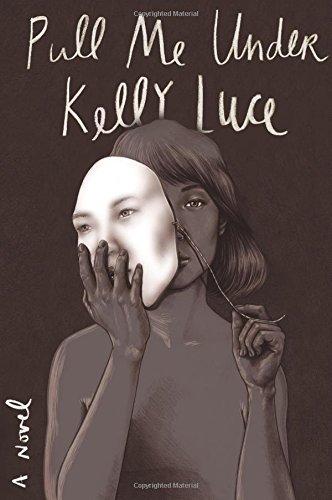 Pull Me Under: A Novel, by Kelly Luce Pull Me Under: A Novel, by Kelly Luce