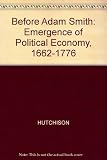 Before Adam Smith : the emergence of political economy. 1662-1776