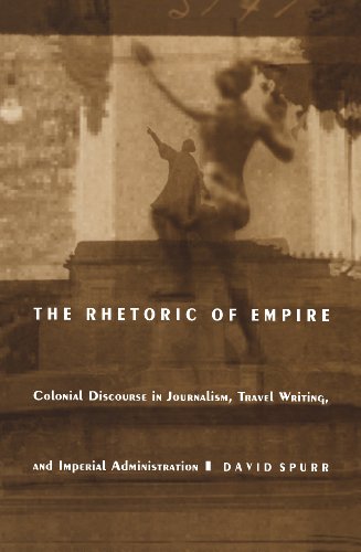 The Rhetoric of Empire: Colonial Discourse in Journalism, Travel Writing, and Imperial Administration (Post-contemporary interventions)