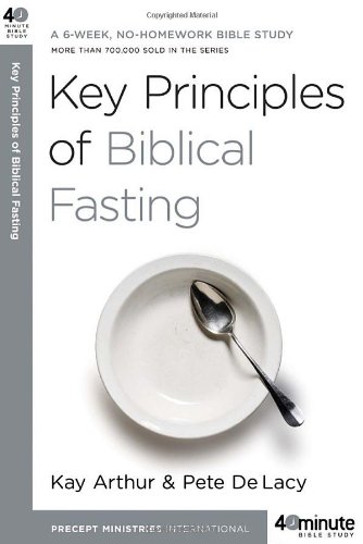 Key Principles of Biblical Fasting (40-Minute Bible Studies)