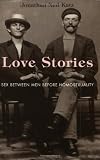 Love Stories: Sex between Men before Homosexuality