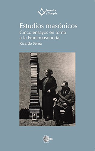 Estudios masonicos. Cinco ensayos (Escuadra y Compás) (Spanish Edition)