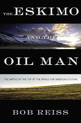 The Eskimo and The Oil Man: The Battle at the Top of the World for America's Future