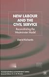 New Labour and the Civil Service: Reconstituting the Westminster Model (Transforming Government)