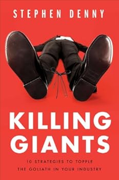 killing giants: 10 strategies to topple the goliath in your industry - stephen denny