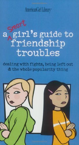 By Patti Kelley Criswell - A Smart Girl's Guide to Friendship Troubles: Dealing with Fights, Being Left Out & the Whole Popularity Thing (American Girl Library) (5/16/03)