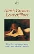 Ulrich Greiners Leseverführer: Eine Gebrauchsanweisung zum Lesen schöner Literatur