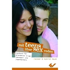 Mit Teens �ber Sex reden: Handbuch f�r Mitarbeiter in der Teenager- und Jugendarbeit