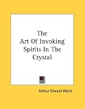 The Art of Invoking Spirits in the Crystal