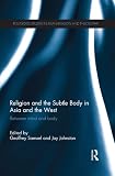 Religion and the subtle body in Asia and the West : between mind and body