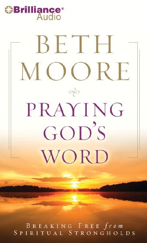 Praying God's Word: Breaking Free from Spiritual Strongholds