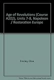Napoleon/ [prepared by Clive Emsley for the Age of Revolutions Course Team]; [and], Restoration Europe/ [prepared by Christopher Harvie for the Age of Revolutions Course Team]