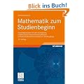 Mathematik zum Studienbeginn: Grundlagenwissen f�r alle technischen, mathematisch-naturwissenschaftlichen und wirtschaftswissenschaftlichen Studieng�nge