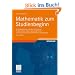 Mathematik zum Studienbeginn: Grundlagenwissen f�r alle technischen, mathematisch-naturwissenschaftlichen und wirtschaftswissenschaftlichen Studieng�nge