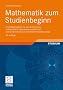 Mathematik zum Studienbeginn: Grundlagenwissen f�r alle technischen, mathematisch-naturwissenschaftlichen und wirtschaftswissenschaftlichen Studieng�nge
