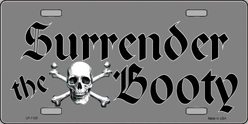 LP-1120 Surrender the Booty EIBoCqS Pirate Novelty Vanity mhmlE3m Metal License Plate Tag Sign sign metal plate licence ytr456 783ghty 6" x 12" standard automotive aluminum metal novelty license plate 6zOuSrGIZ with 4 holes for easy mounting. Use this novelty license plate to personalize the front wnQc1qeG of your vehicle or embellish with ribbon or string and instantly turn it into a sign.