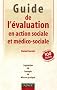 Guide de l'�valuation en action sociale et m�dico-sociale: 100 fiches pour tout comprendre