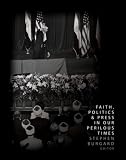 Faith, Politics and Press in Our Perilous Times