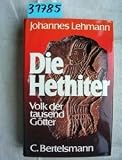 Die Hethiter - Volk der tausend G&ouml;tter - Johannes Lehmann