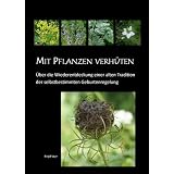 Mit Pflanzen verh�ten: �ber die Wiederentdeckung einer alten Tradition der selbstbestimmten Geburtenregelungvon "Birgit Seyr"