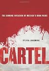 Cartel: The Coming Invasion of Mexico's Drug Wars