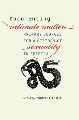 Documenting Intimate Matters: Primary Sources for a History of Sexuality in America