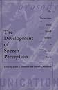 The Development of Speech Perception: The Transition from Speech Sounds to Spoken Words