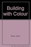 Building with colour : Gallery North Northumbria University : Helen Baker, Siân Bowen, James Hugonin, James Johnson-Perkins, Claire Morgan, Tuesday Nesbitt, Duncan Newton, Sean Scully