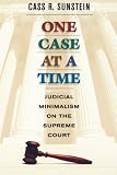 One Case at a Time: Judicial Minimalism on the Supreme Court