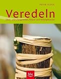  : Veredeln: Obst- und Ziergeh&ouml;lze, Rosen und K&uuml;belpflanzen