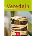Veredeln: Obst- und Ziergeh�lze, Rosen und K�belpflanzen