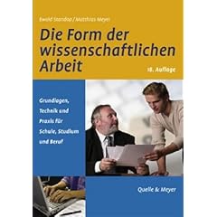 Die Form der wissenschaftlichen Arbeit: Grundlagen, Technik und Praxis f�r Schule, Studium und Beruf